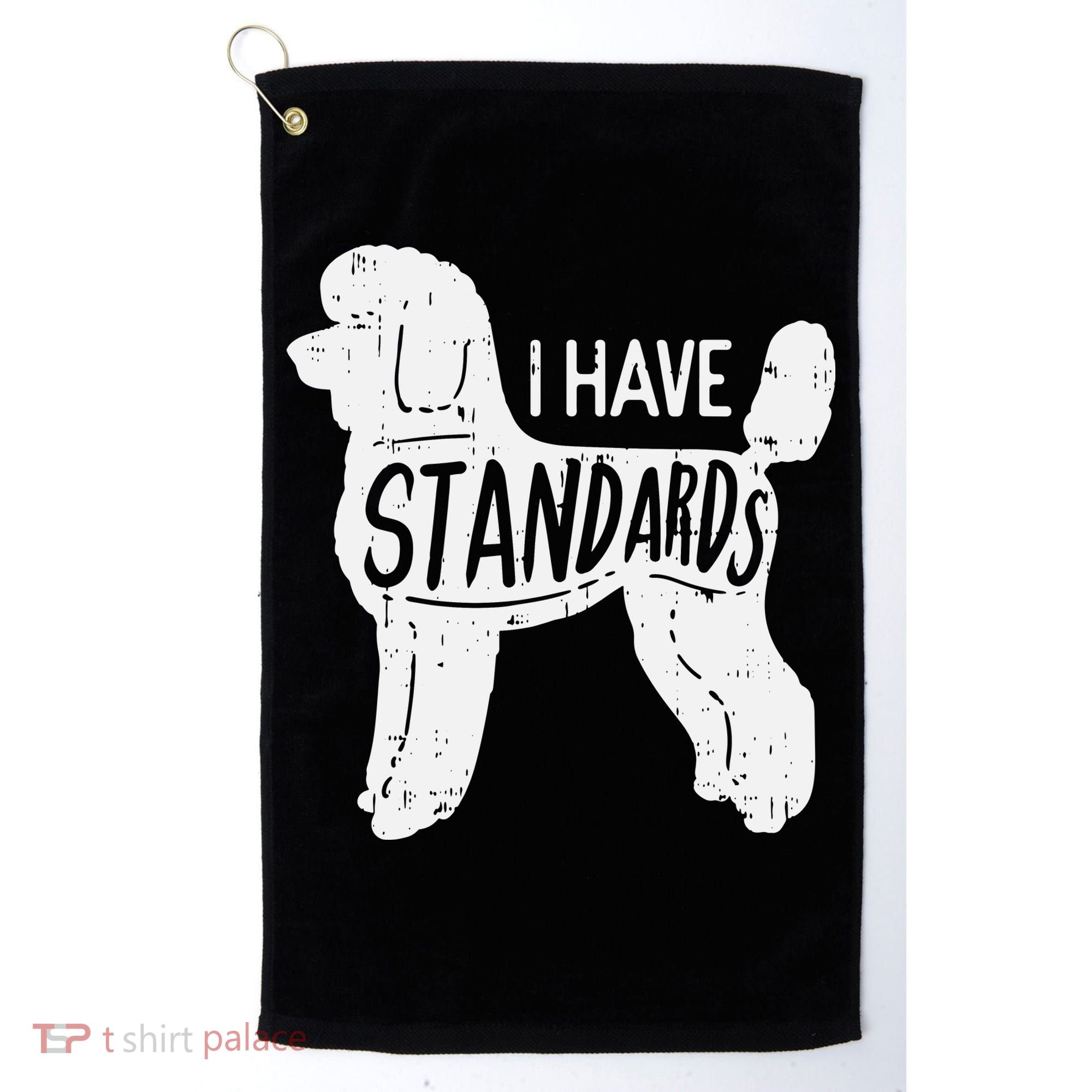 I Have Standards Poodle Funny Humor Pet Dog Lover Owner Gift Golf Towel