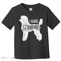 I Have Standards Poodle Funny Humor Pet Dog Lover Owner Gift Toddler T-Shirt thumb 0