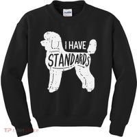I Have Standards Poodle Funny Humor Pet Dog Lover Owner Gift Kids Sweatshirt thumb 0