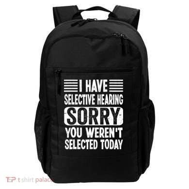I Have Selective Hearing Sorry You WerenT Selected Today Backpack