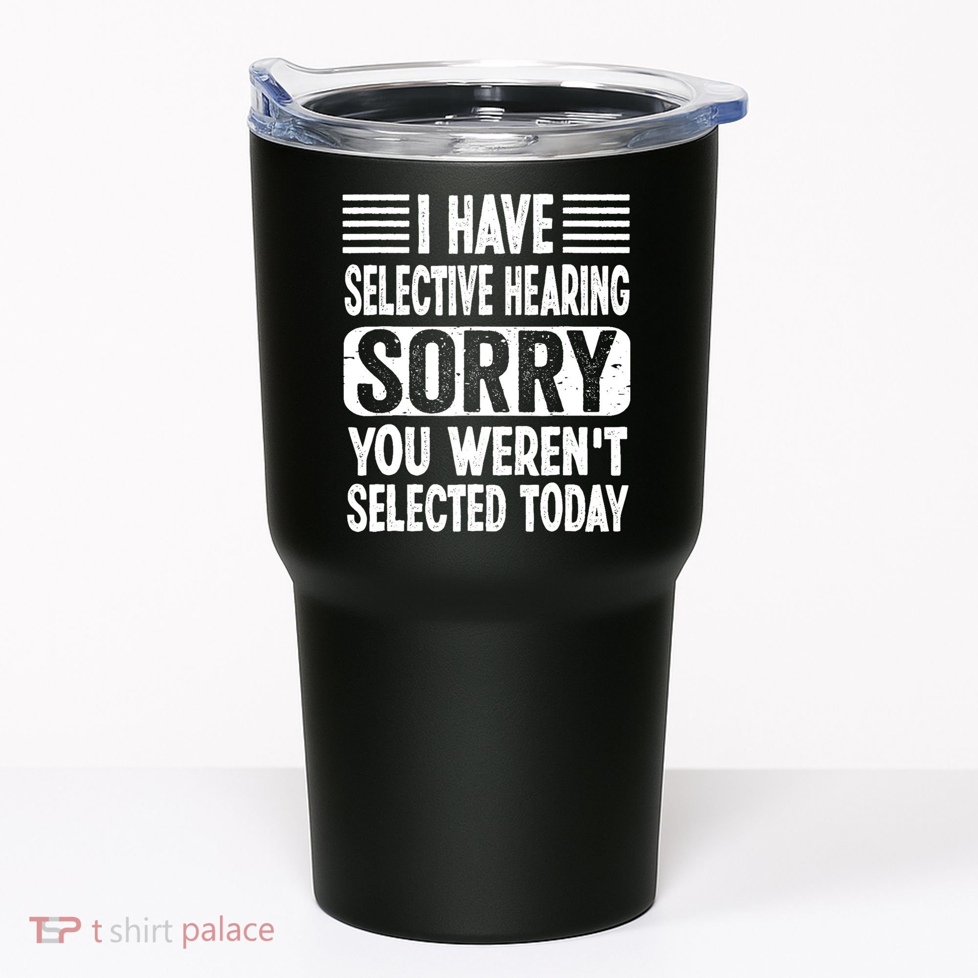 I Have Selective Hearing Sorry You WerenT Selected Today Tumbler
