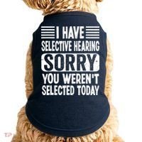 I Have Selective Hearing Sorry You WerenT Selected Today Doggie Tank thumb 0
