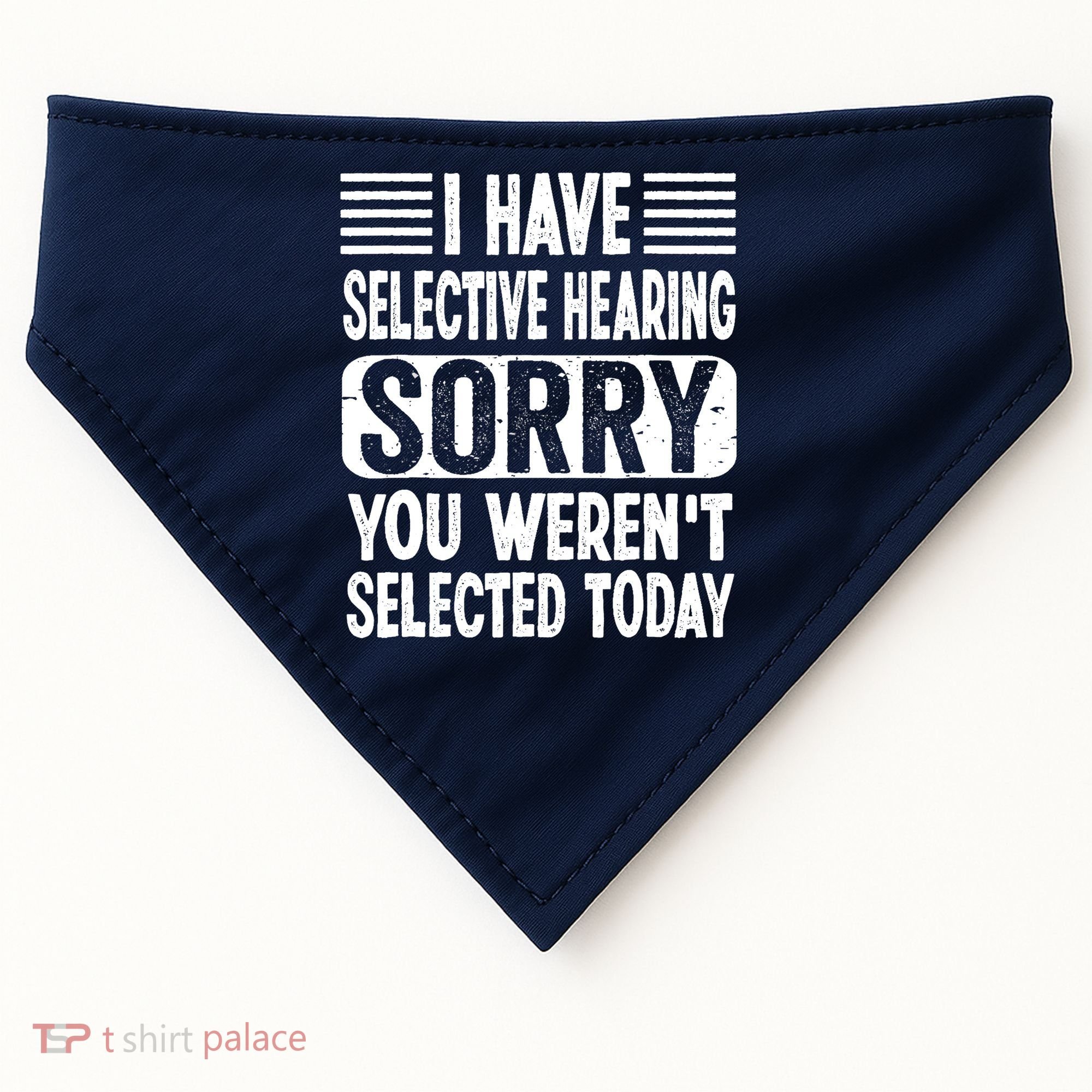 I Have Selective Hearing Sorry You WerenT Selected Today USA-Made Doggie Bandana