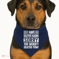 I Have Selective Hearing Sorry You WerenT Selected Today USA-Made Doggie Bandana thumb 1