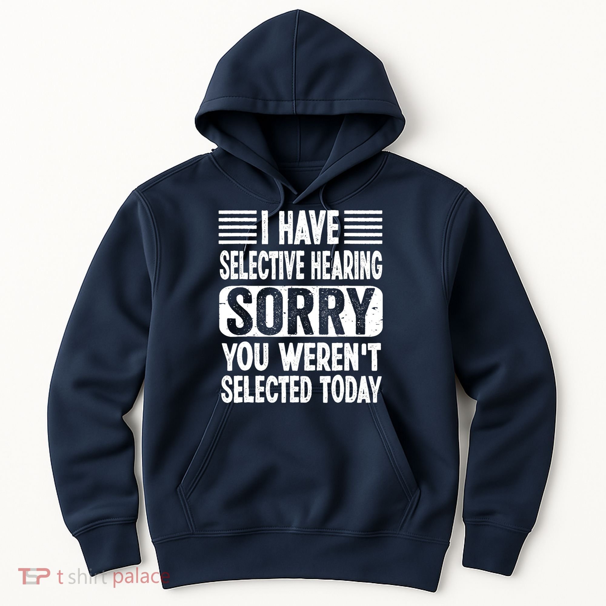 I Have Selective Hearing Sorry You WerenT Selected Today Hoodie