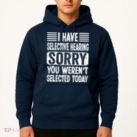 I Have Selective Hearing Sorry You WerenT Selected Today Hoodie thumb 2