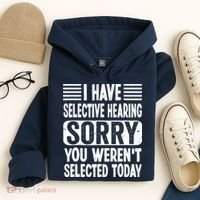 I Have Selective Hearing Sorry You WerenT Selected Today Hoodie thumb 4