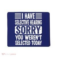I Have Selective Hearing Sorry You WerenT Selected Today Mousepad thumb 0
