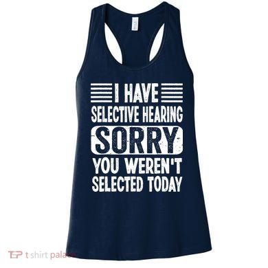 I Have Selective Hearing Sorry You WerenT Selected Today Women's Tank Top