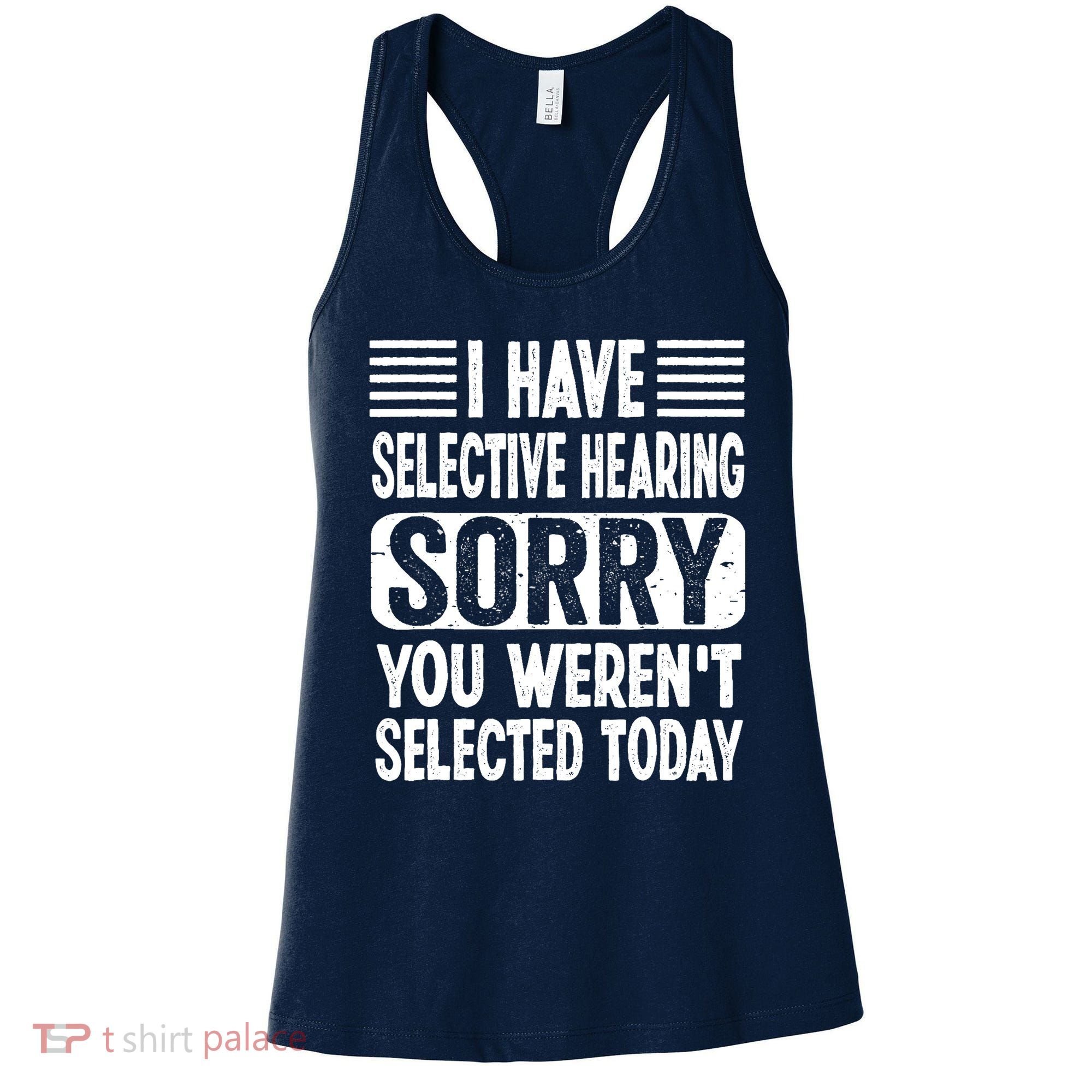 I Have Selective Hearing Sorry You WerenT Selected Today Women's Tank Top