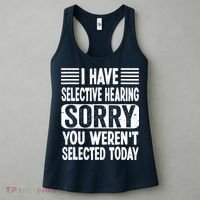 I Have Selective Hearing Sorry You WerenT Selected Today Women's Tank Top thumb 3