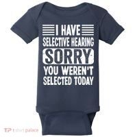 I Have Selective Hearing Sorry You WerenT Selected Today Baby Bodysuit thumb 0