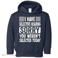 I Have Selective Hearing Sorry You WerenT Selected Today Toddler Hoodie thumb 0