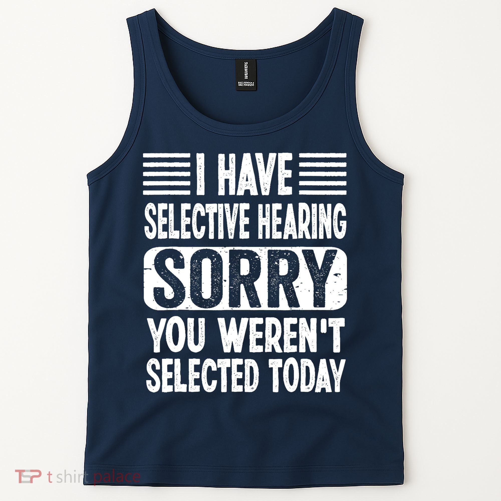 I Have Selective Hearing Sorry You WerenT Selected Today Tank Top