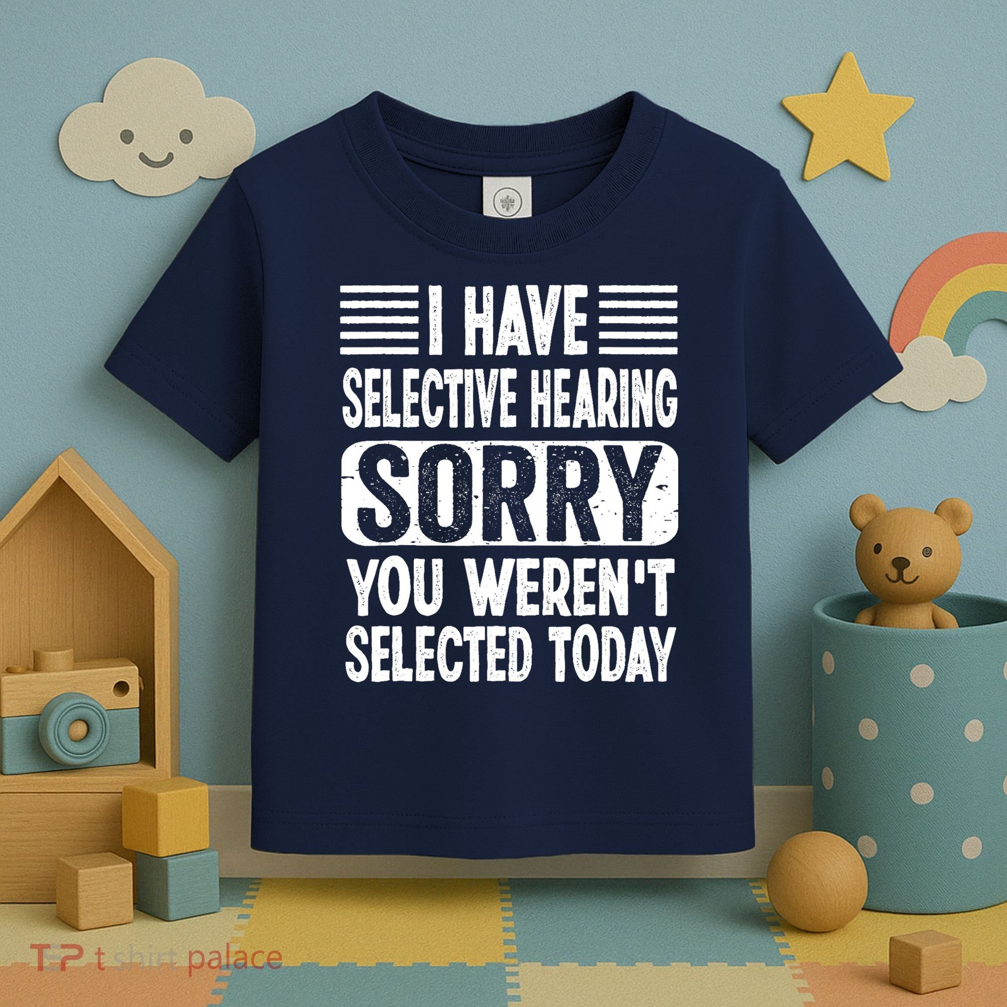 I Have Selective Hearing Sorry You WerenT Selected Today Toddler T-Shirt