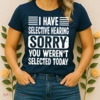 I Have Selective Hearing Sorry You WerenT Selected Today Women's T-Shirt thumb 2