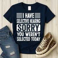 I Have Selective Hearing Sorry You WerenT Selected Today Women's T-Shirt thumb 3