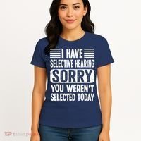 I Have Selective Hearing Sorry You WerenT Selected Today Women's T-Shirt thumb 4