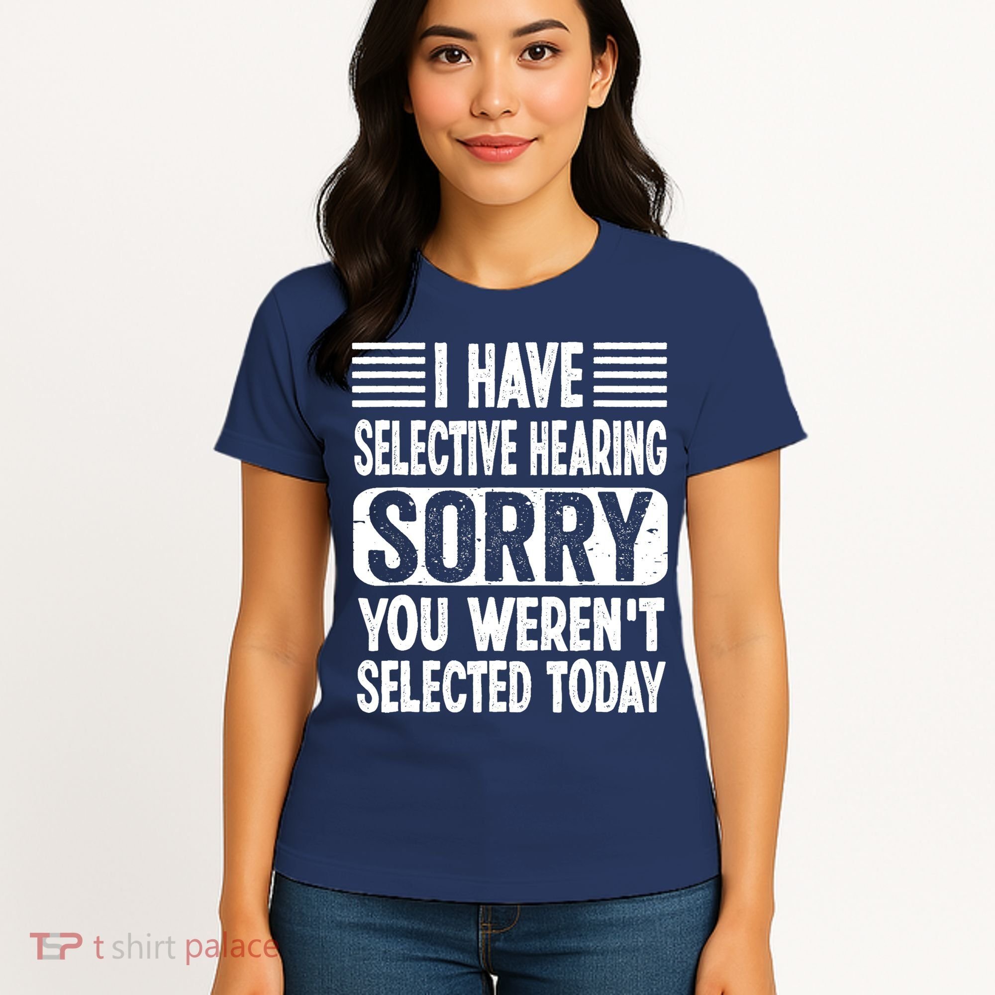 I Have Selective Hearing Sorry You WerenT Selected Today Women's T-Shirt