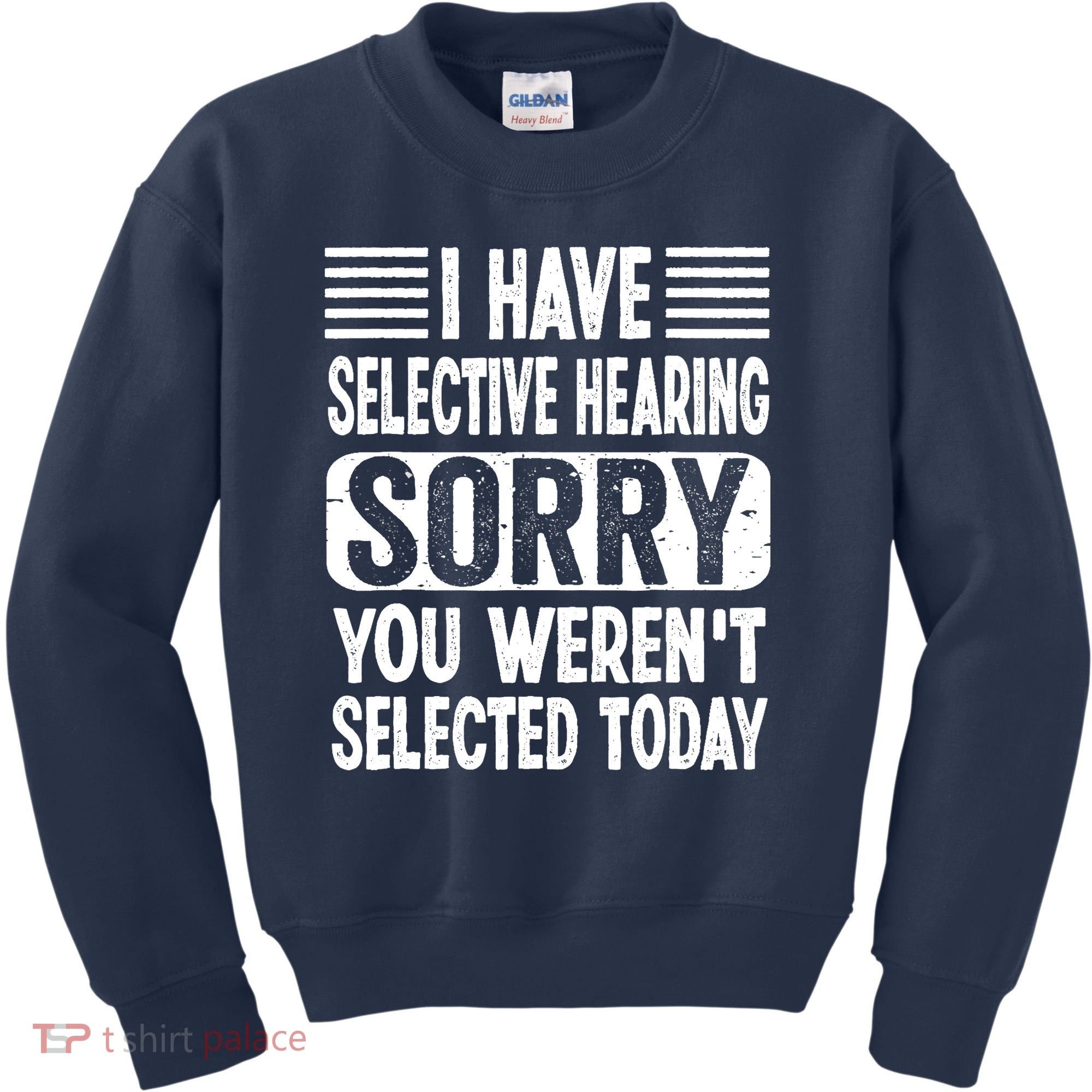 I Have Selective Hearing Sorry You WerenT Selected Today Kids Sweatshirt
