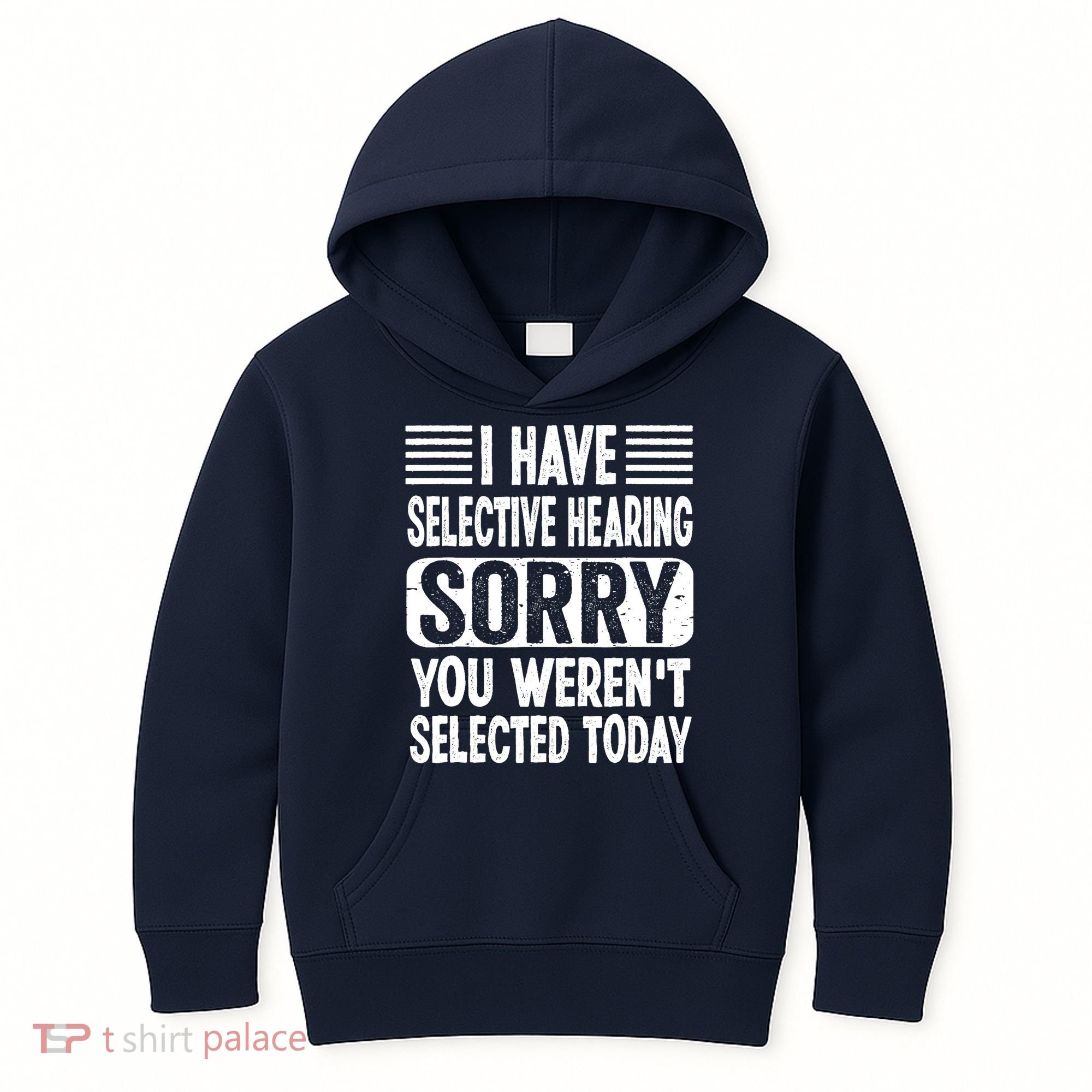 I Have Selective Hearing Sorry You WerenT Selected Today Kids Hoodie