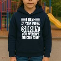 I Have Selective Hearing Sorry You WerenT Selected Today Kids Hoodie thumb 3