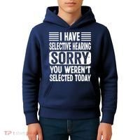 I Have Selective Hearing Sorry You WerenT Selected Today Kids Hoodie thumb 4
