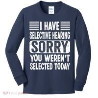 I Have Selective Hearing Sorry You WerenT Selected Today Kids Long Sleeve Shirt thumb 0