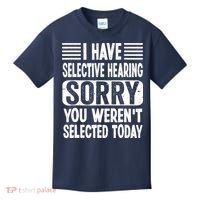 I Have Selective Hearing Sorry You WerenT Selected Today Kids T-Shirt thumb 0