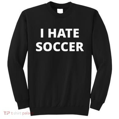 I Hate Soccer Sweatshirt