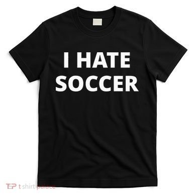 I Hate Soccer T-Shirt