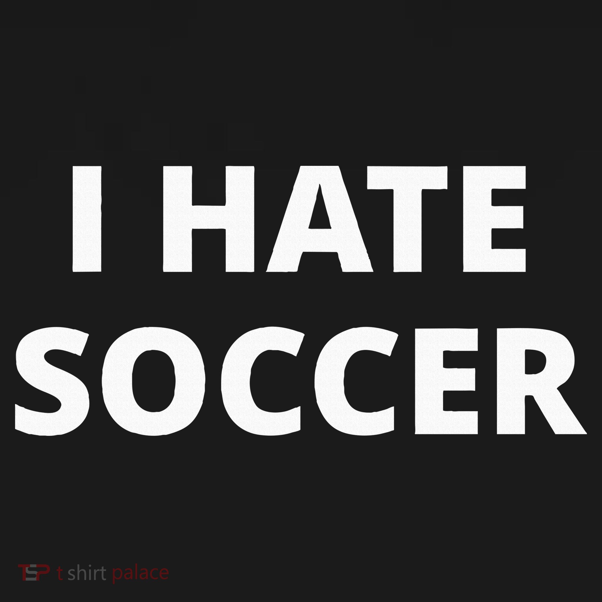 I Hate Soccer T-Shirt