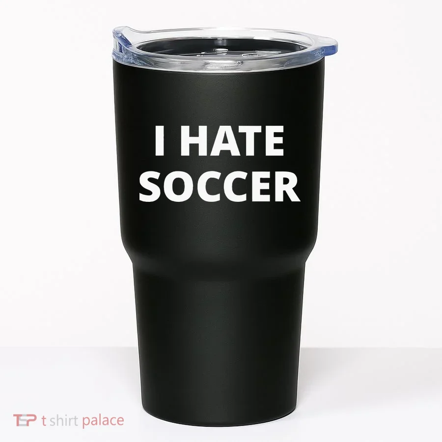 I Hate Soccer Tumbler