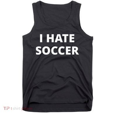 I Hate Soccer Tank Top