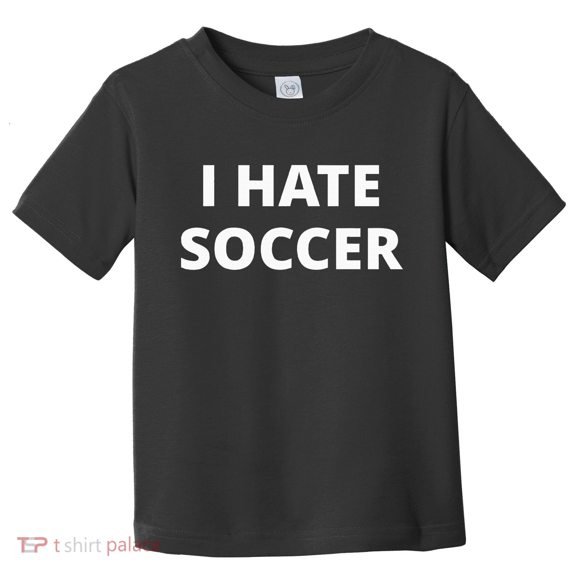 I Hate Soccer Toddler T-Shirt