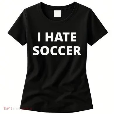 I Hate Soccer Women's T-Shirt