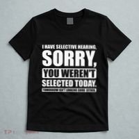I Have Selective Hearing You WerenT Selected Today T-Shirt thumb 5