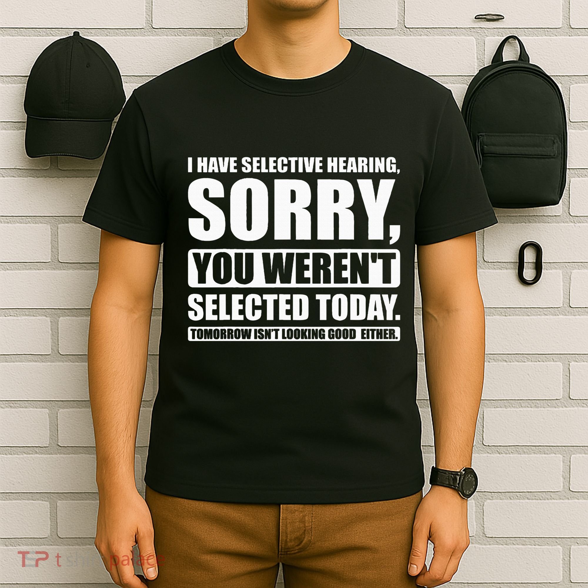 I Have Selective Hearing You WerenT Selected Today T-Shirt