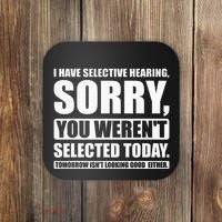 I Have Selective Hearing You WerenT Selected Today Coaster thumb 0