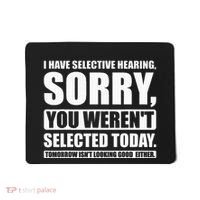 I Have Selective Hearing You WerenT Selected Today Mousepad thumb 0