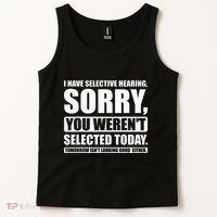 I Have Selective Hearing You WerenT Selected Today Tank Top thumb 2