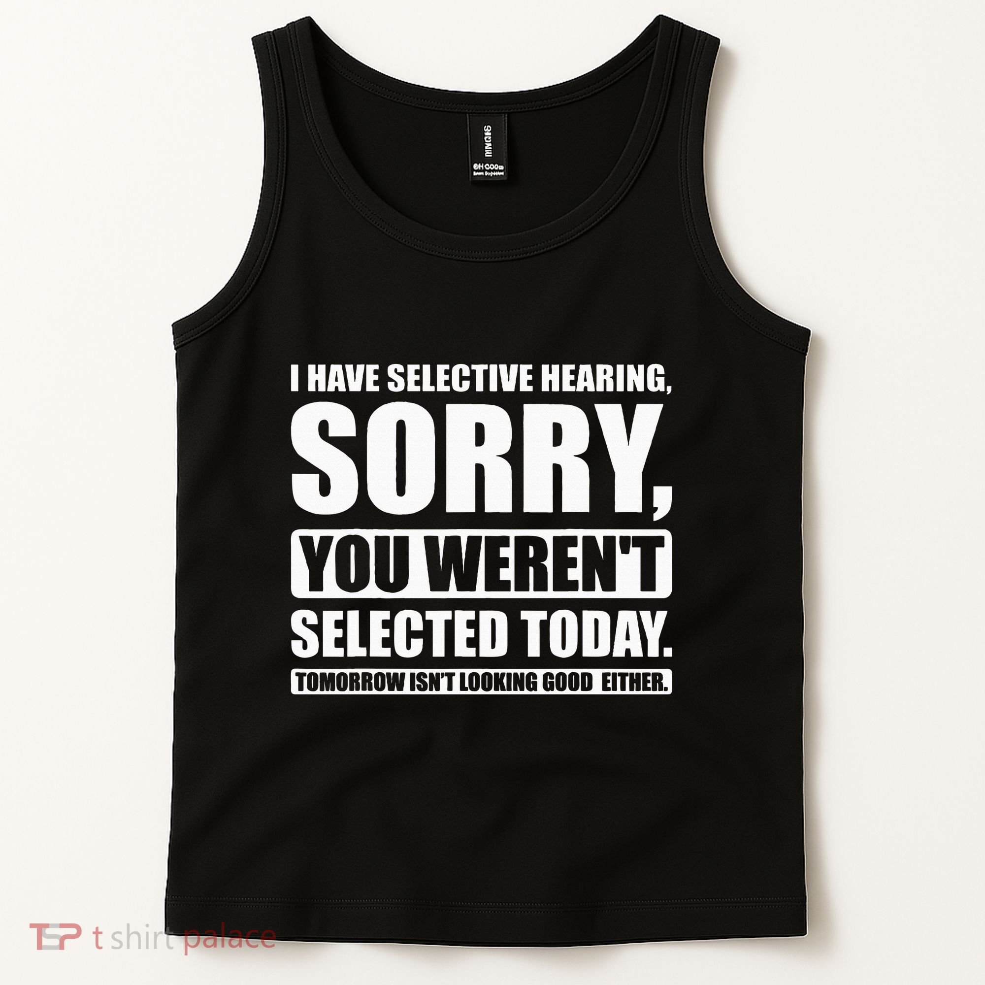 I Have Selective Hearing You WerenT Selected Today Tank Top