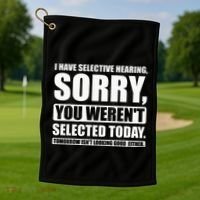 I Have Selective Hearing You WerenT Selected Today Golf Towel thumb 1