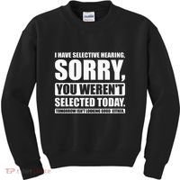 I Have Selective Hearing You WerenT Selected Today Kids Sweatshirt thumb 0