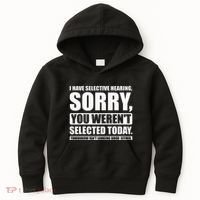 I Have Selective Hearing You WerenT Selected Today Kids Hoodie thumb 0