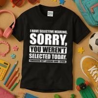 I Have Selective Hearing You WerenT Selected Today Kids T-Shirt thumb 3