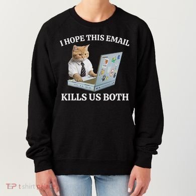 I Hope This Email Kills Us Both Women's Sweatshirt