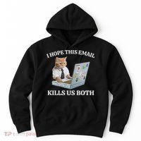I Hope This Email Kills Us Both Hoodie thumb 0