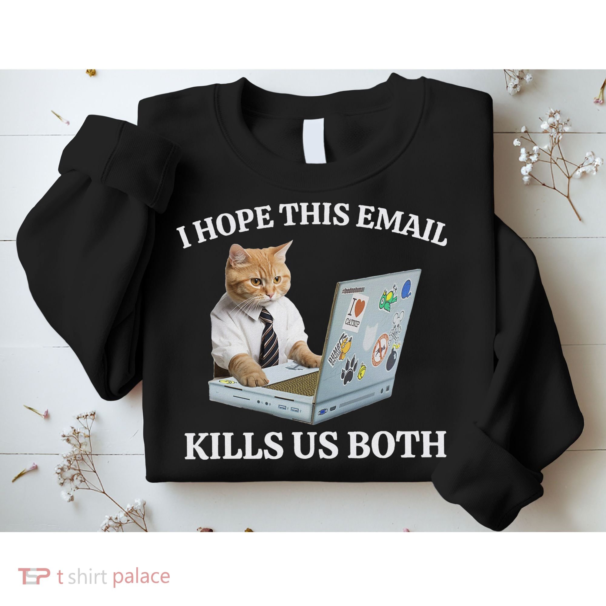 I Hope This Email Kills Us Both Sweatshirt