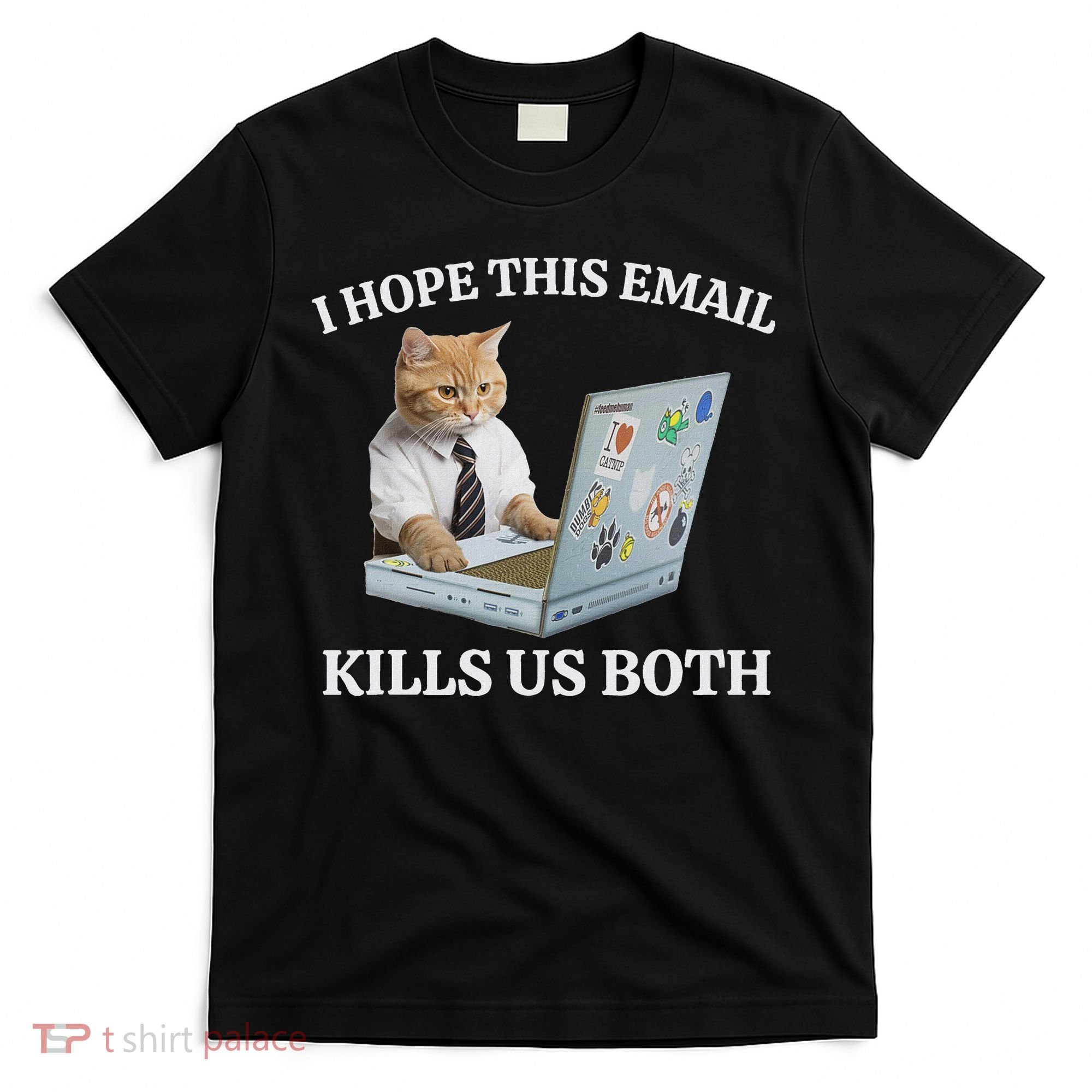 I Hope This Email Kills Us Both T-Shirt